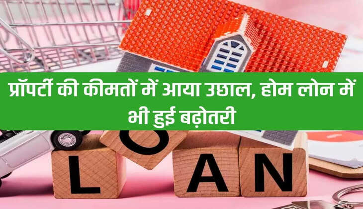 Real Estate Sector: Increase in property prices, increase in home loans also