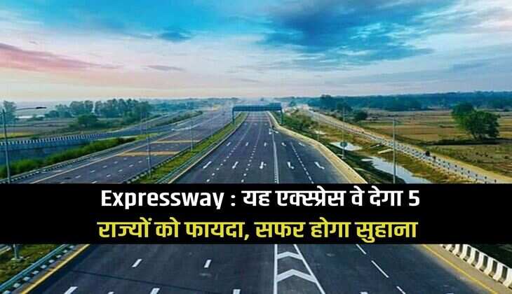 Expressway: This expressway will benefit 5 states, the journey will be pleasant