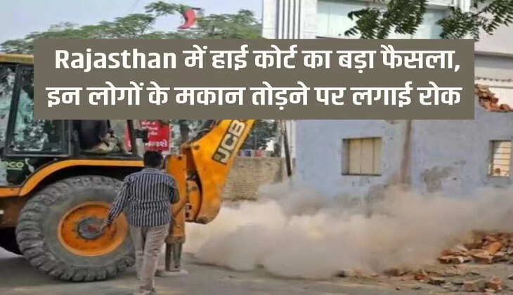 The Rajasthan High Court stayed the process of demolishing the houses of the people settled near the river land of village Mainpura